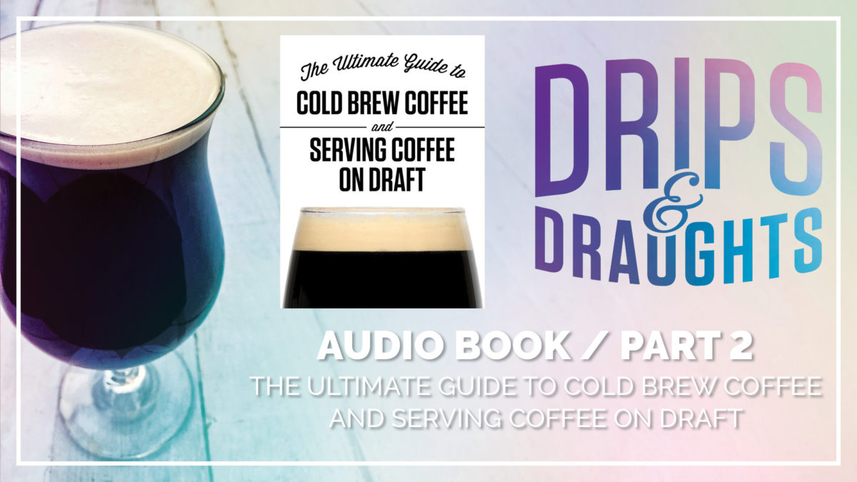 [AudioBook] Part 2: The Ultimate Guide to Cold Brew Coffee and Serving Coffee on Draft