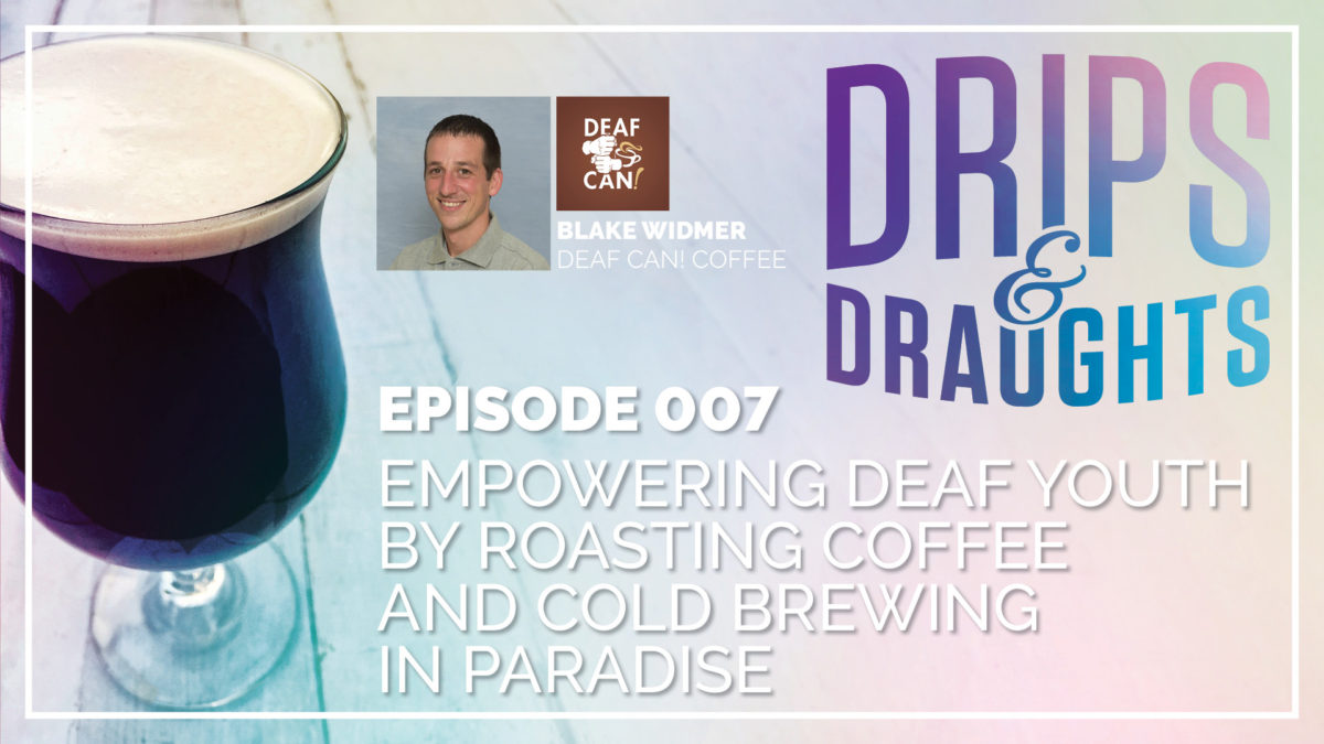 Drips & Draughts - Episode 1 - Empowering Deaf Youth by Roasting Coffee and Cold Brewing in Paradise