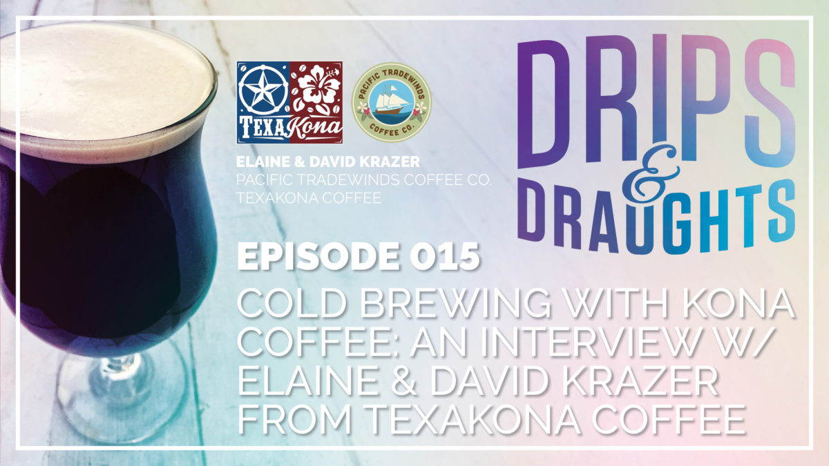 Cold Brewing With Kona Coffee – A Discussion With Elaine and David from TexaKona Brands