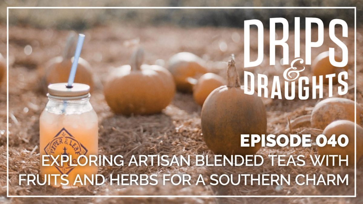 Episode 40: Exploring Artisan Blended Teas with Fruits and Herbs for a Southern Charm