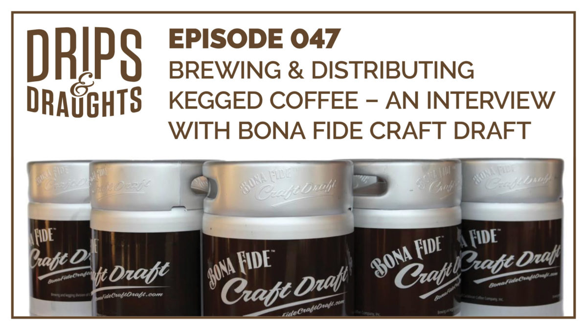 Brewing & Distributing Kegged Coffee – An Interview with Bona Fide Craft Draft