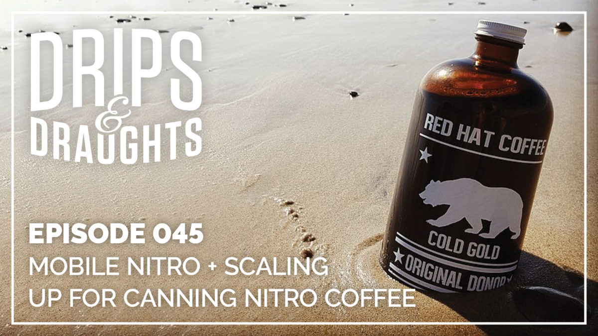 Episode 45: Mobile Nitro + Scaling Up for Canning Nitro Coffee