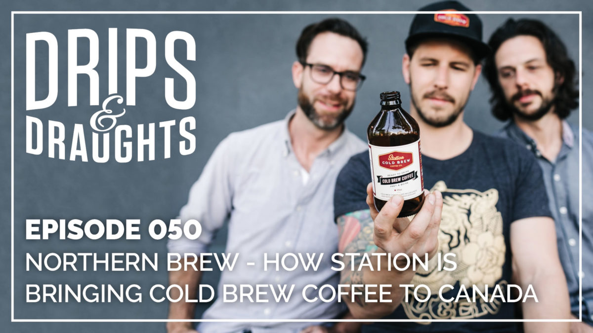 Northern Brew – How Station is Bringing Cold Brew Coffee to Canada