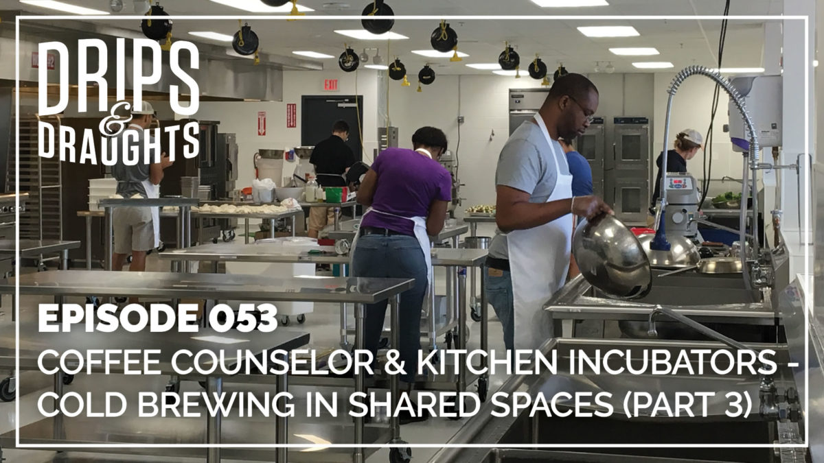 Coffee Counselor & Kitchen Incubators – Cold Brewing in Shared Spaces (Part 3)