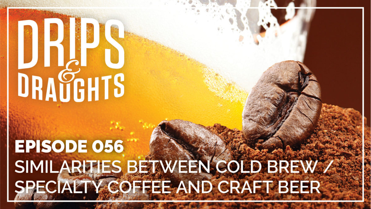 056: Similarities Between Cold Brew / Specialty Coffee and Craft Beer