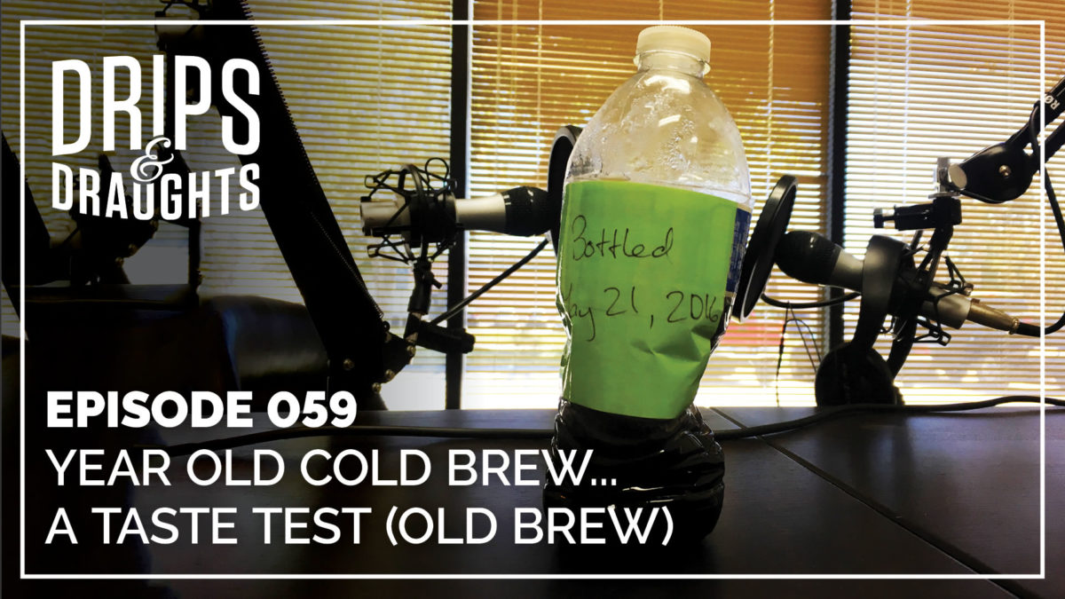 059: Year Old Cold Brew... A Taste Test (Old Brew)