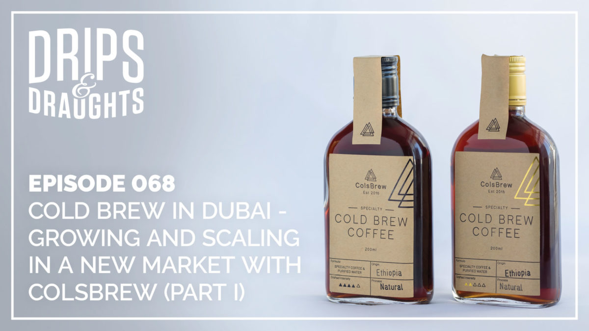 068: Cold Brew in Dubai - Growing and Scaling in a New Market with ColsBrew