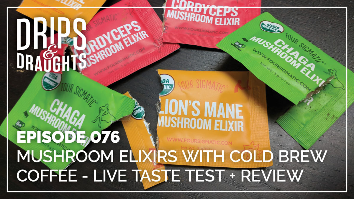 076: Mushroom Elixirs with Cold Brew Coffee - Live Taste Test + Review