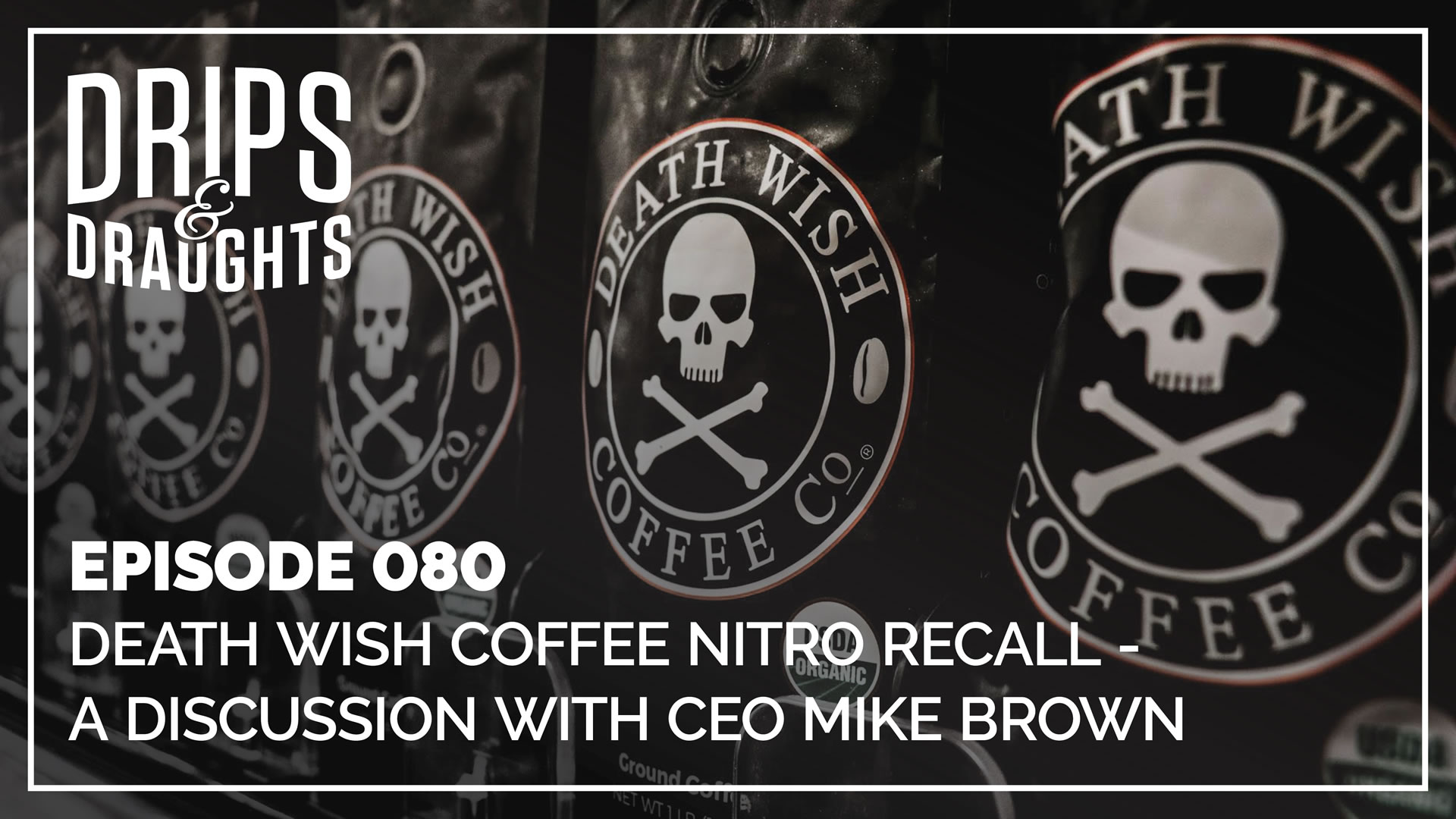 Death Wish Coffee Nitro Recall - A Discussion with CEO Mike Brown - Drips &  Draughts