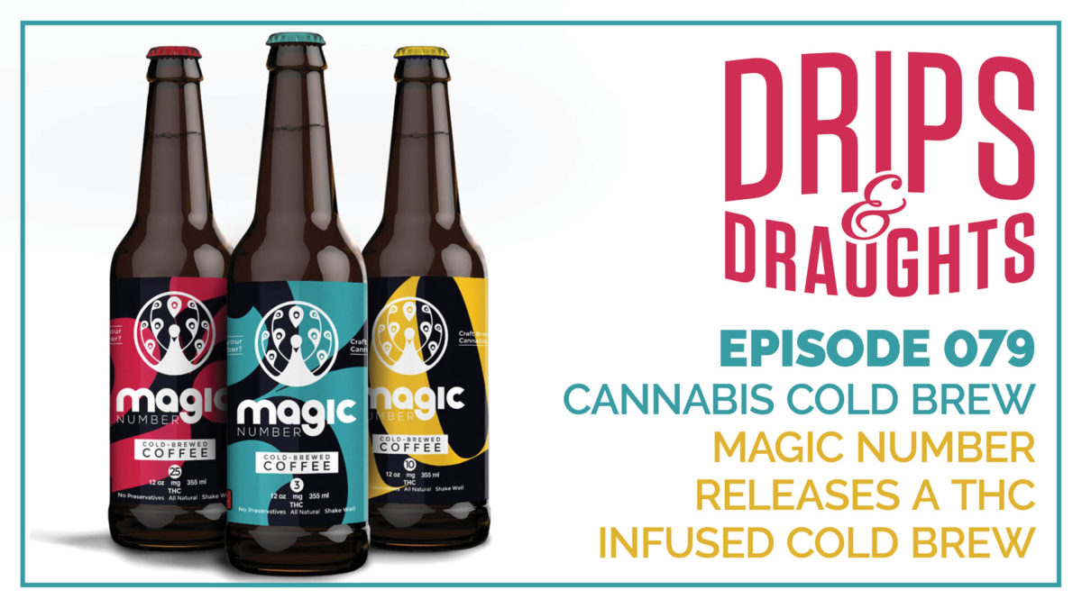 081: Cannabis Cold Brew - Magic Number Releases a THC Infused Cold Brew