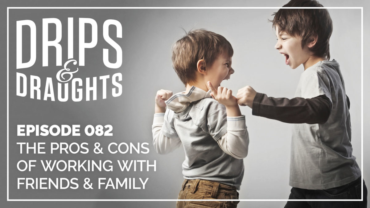 082: The Pros & Cons of Working With Friends & Family