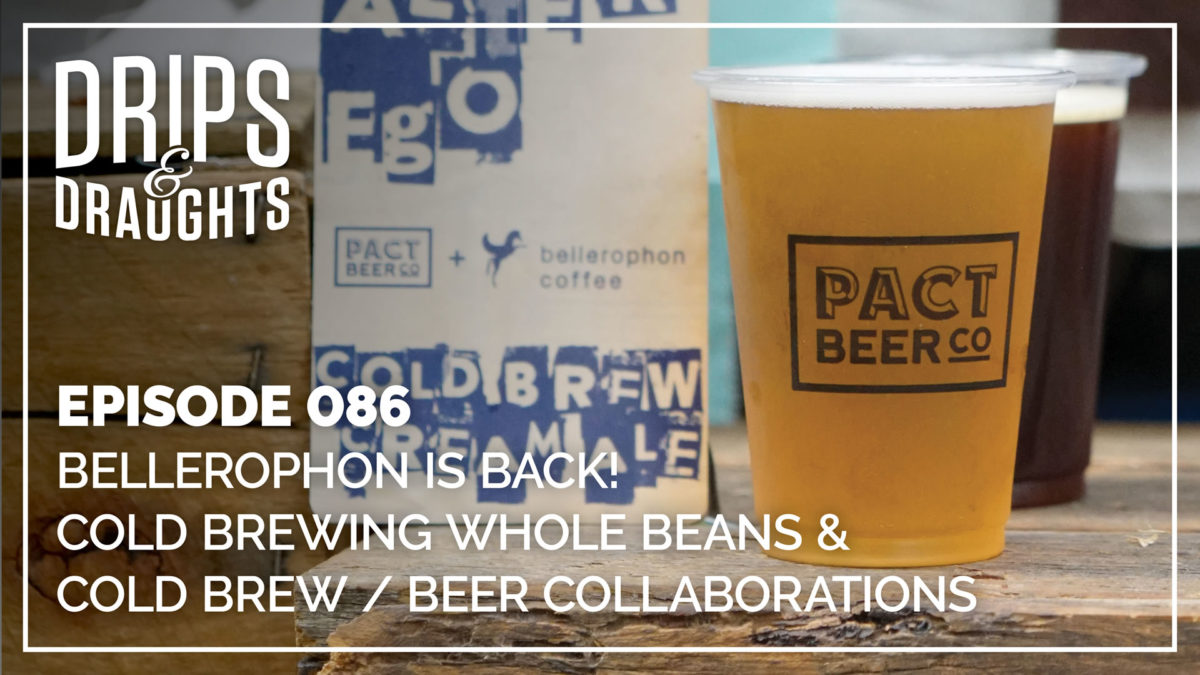 086: Bellerophon is Back! Cold Brewing Whole Beans & Cold Brew / Beer Collaborations