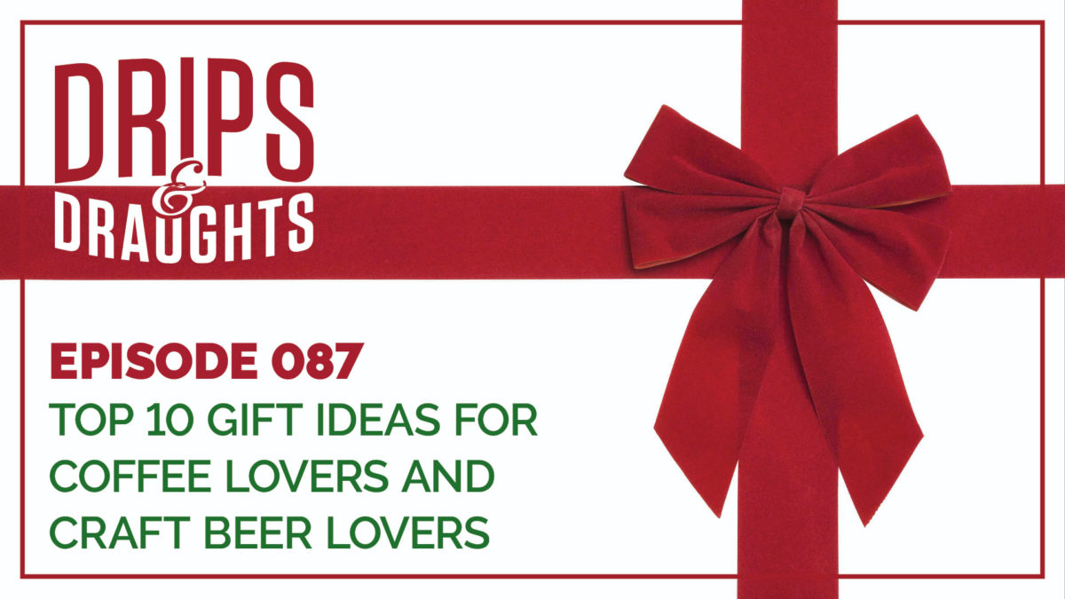 087: Top 10 Gift Ideas for Coffee Lovers & Craft Beverage Lovers, Plus Cold Brew System Winner