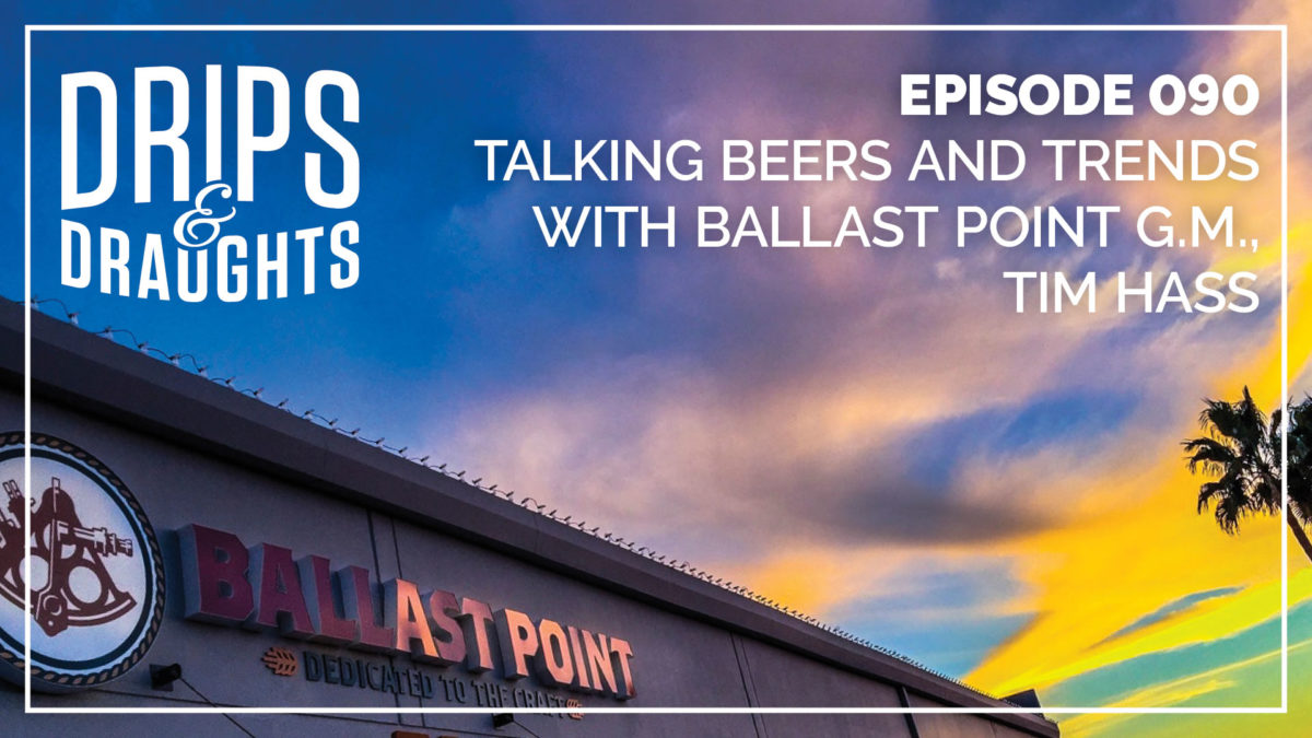 090: Talking Beers and Trends with Ballast Point Long Beach GM Tim Hass
