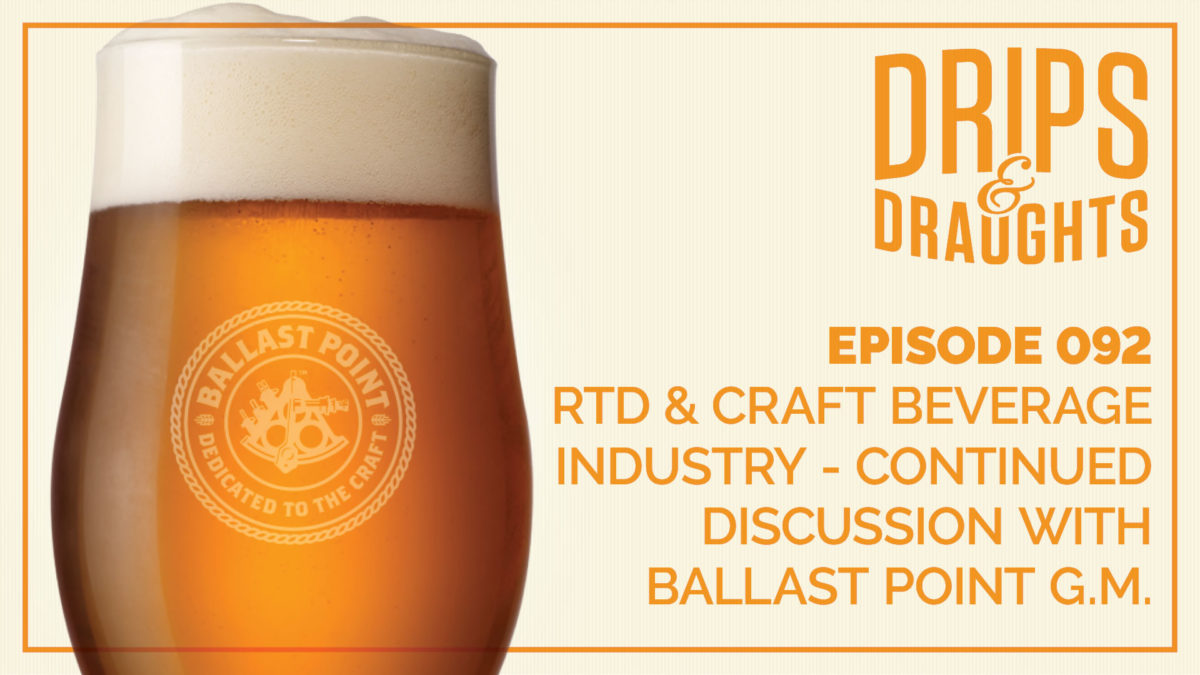 092: RTD & Craft Beverage Industry - Continued Discussion with Ballast Point GM