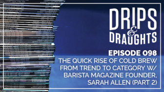 098: The Quick Rise of Cold Brew from Trend to Category w/ Barista Magazine Founder, Sarah Allen (Part 2)